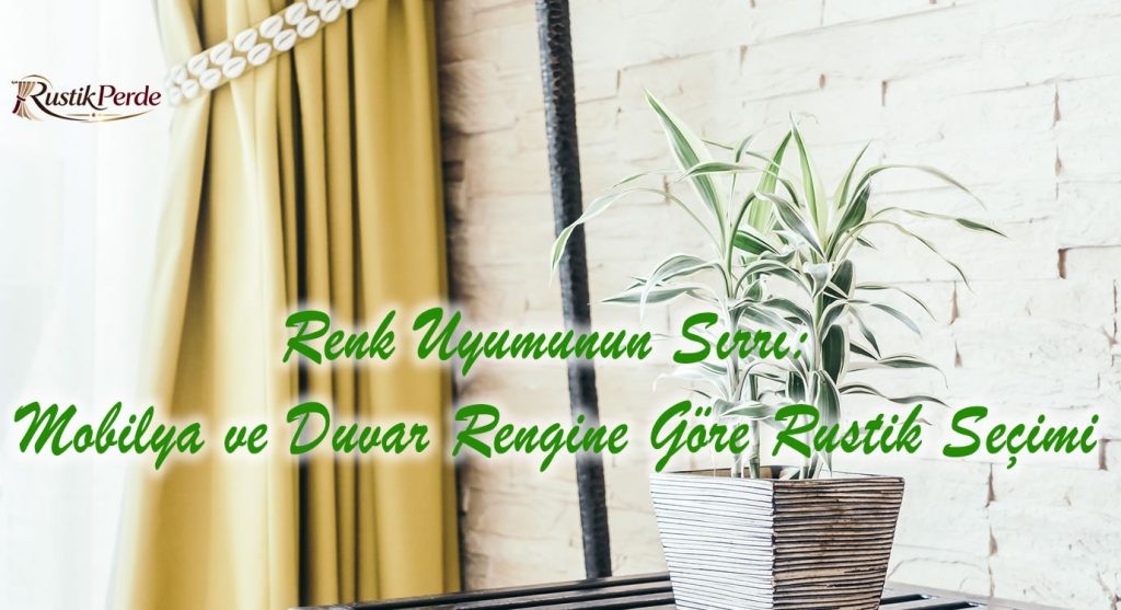 Mobilya, duvar rengi ve oda dekorasyonuna en uygun ahşap veya metal rustik perde rengi seçimi rehberi